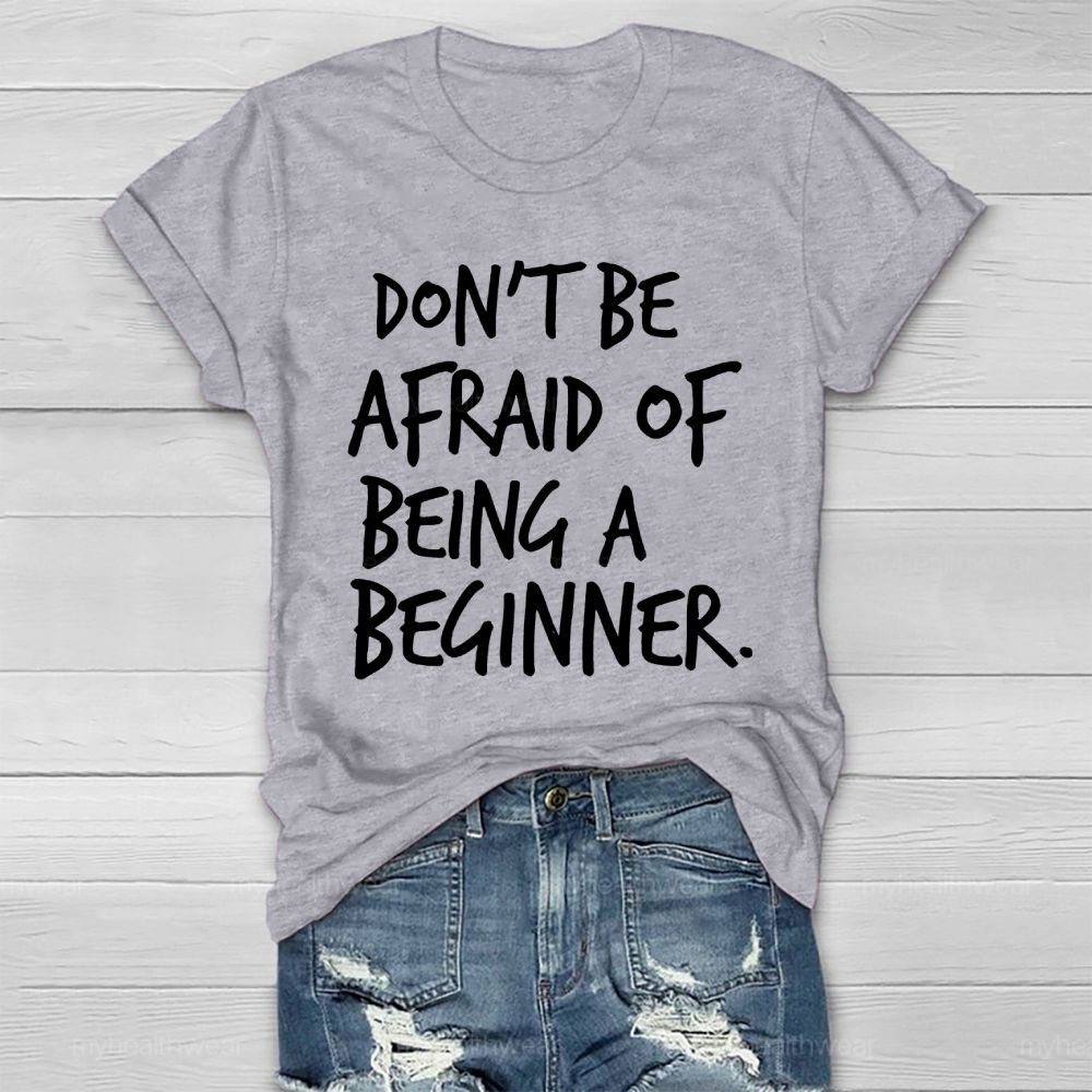 Don't Be Afraid Of Being A Beginner  Healthwear T-shirt