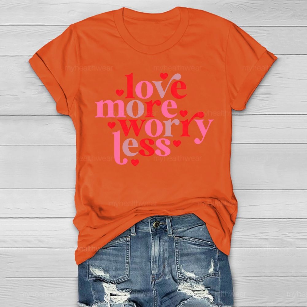 Love More Worry Less Healthwear T-shirt