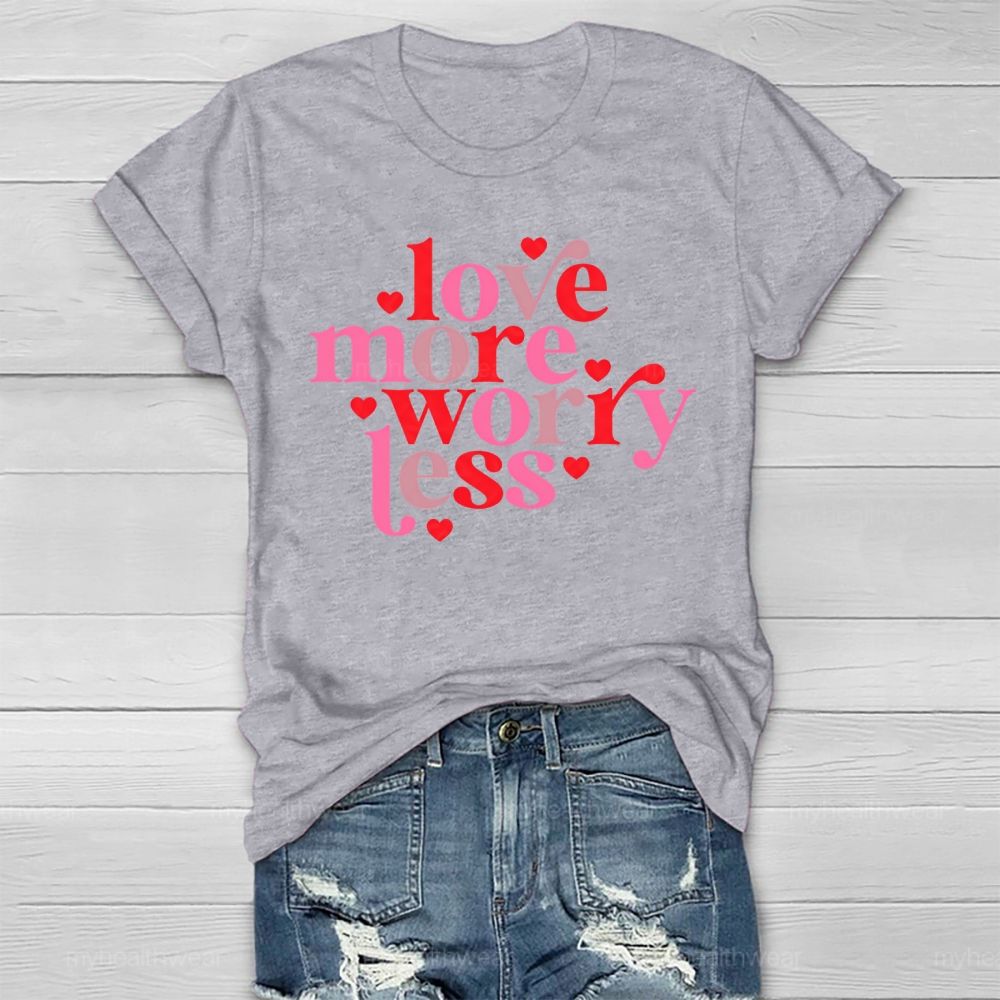 Love More Worry Less Healthwear T-shirt