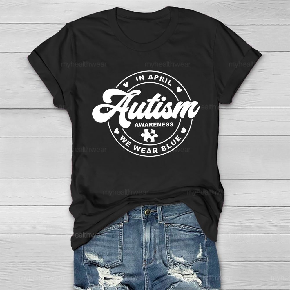 In April We Wear Blue Autism Awareness Healthwear T-shirt