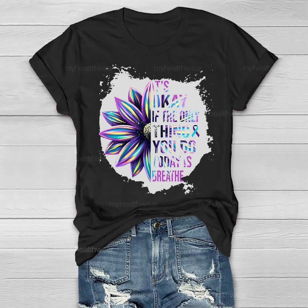 It's Okay If Only Thing You Do Today Is Breathe Healthwear T-shirt