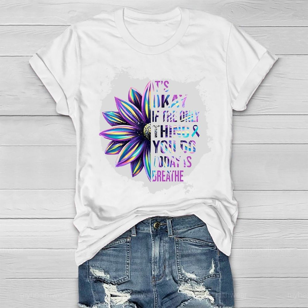 It's Okay If Only Thing You Do Today Is Breathe Healthwear T-shirt