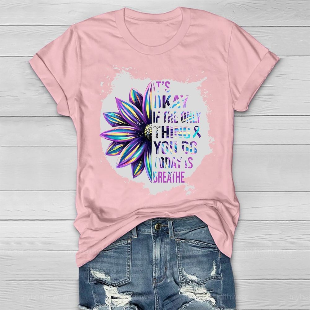 It's Okay If Only Thing You Do Today Is Breathe Healthwear T-shirt