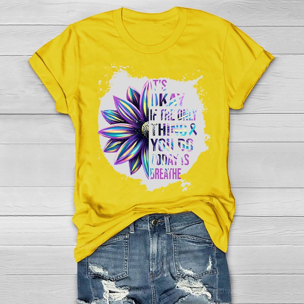It's Okay If Only Thing You Do Today Is Breathe Healthwear T-shirt