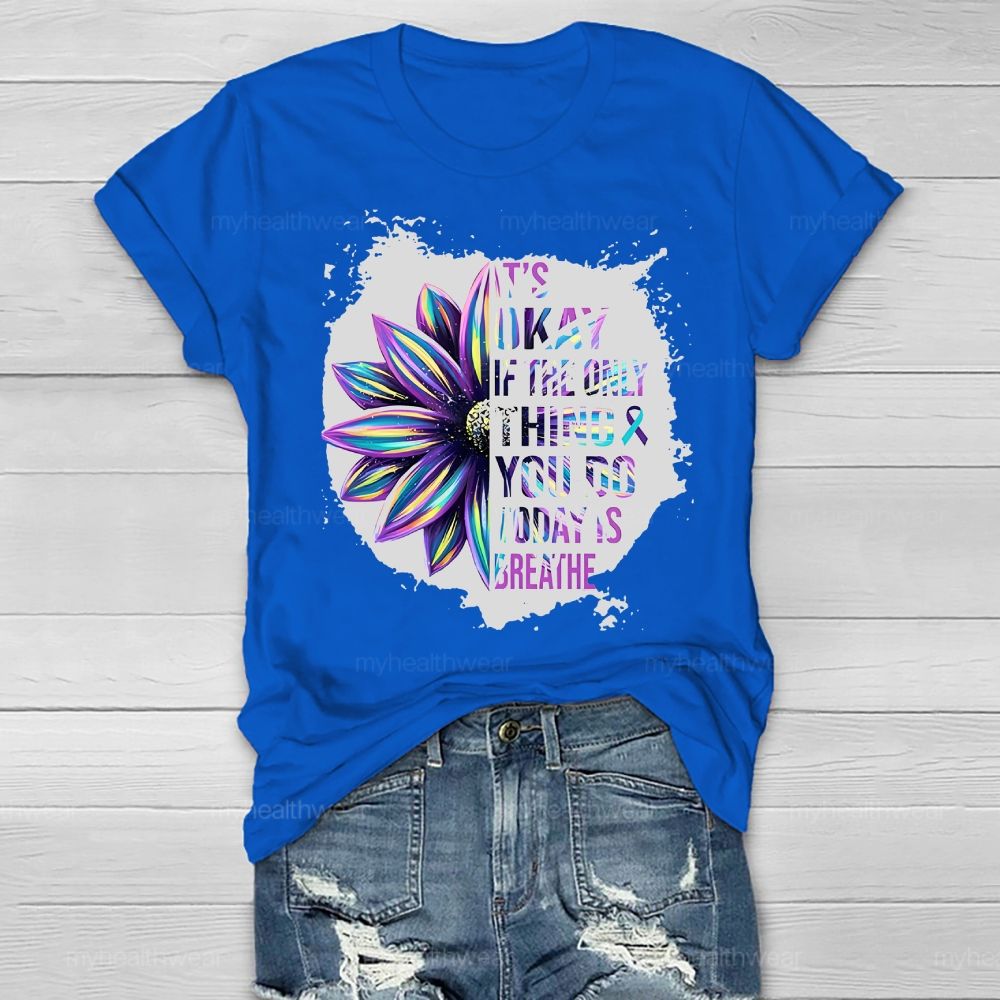 It's Okay If Only Thing You Do Today Is Breathe Healthwear T-shirt