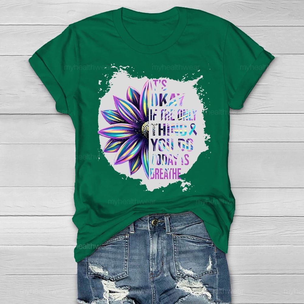 It's Okay If Only Thing You Do Today Is Breathe Healthwear T-shirt
