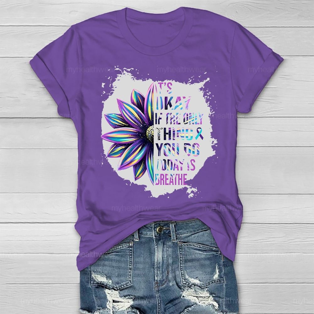 It's Okay If Only Thing You Do Today Is Breathe Healthwear T-shirt