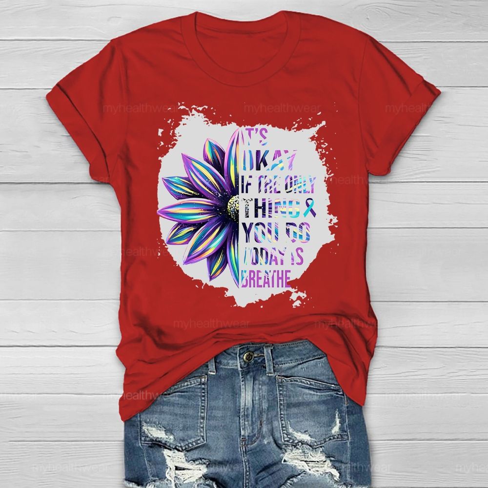 It's Okay If Only Thing You Do Today Is Breathe Healthwear T-shirt
