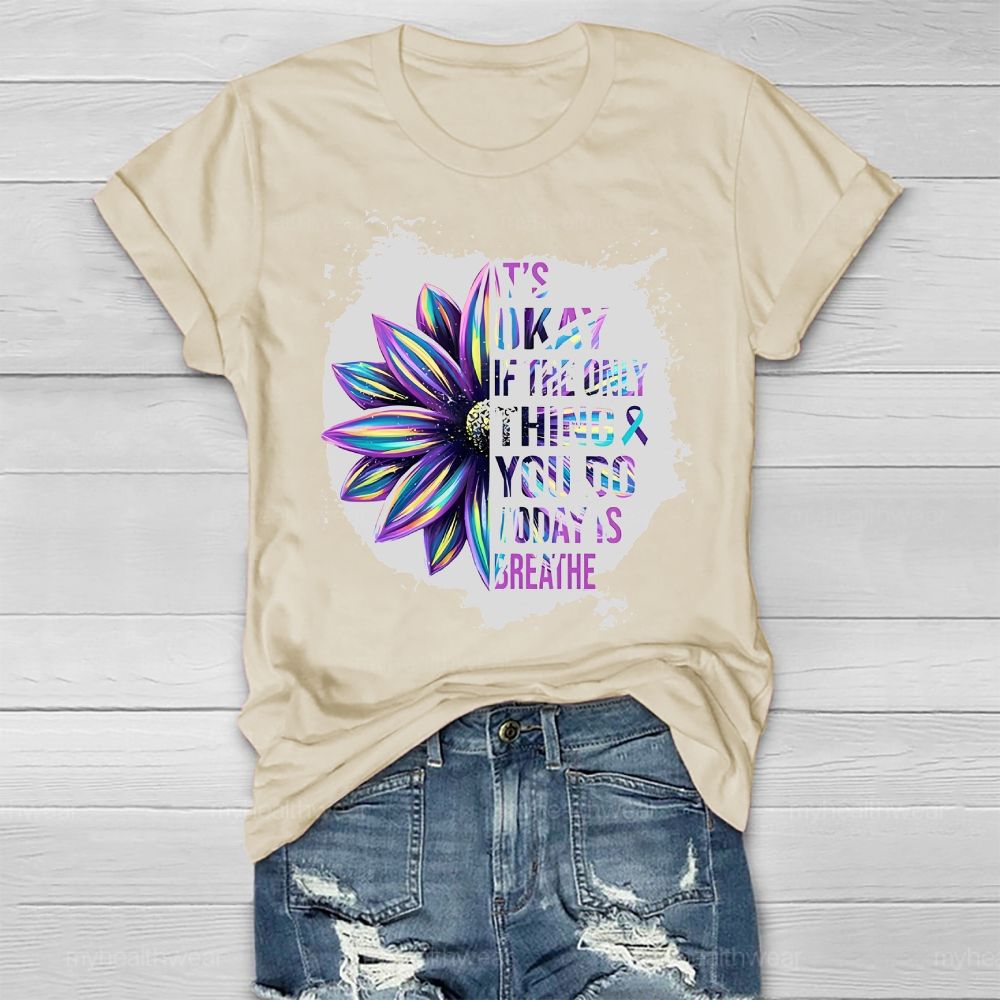 It's Okay If Only Thing You Do Today Is Breathe Healthwear T-shirt