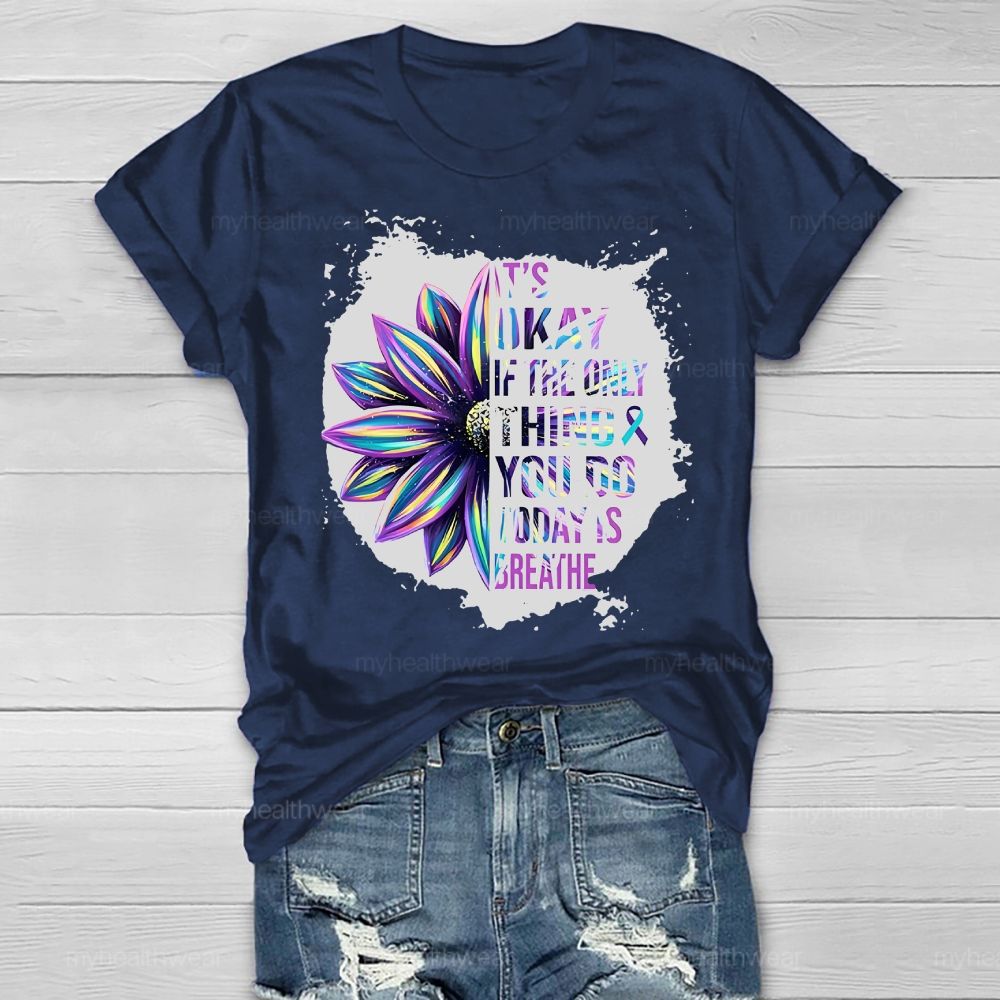 It's Okay If Only Thing You Do Today Is Breathe Healthwear T-shirt