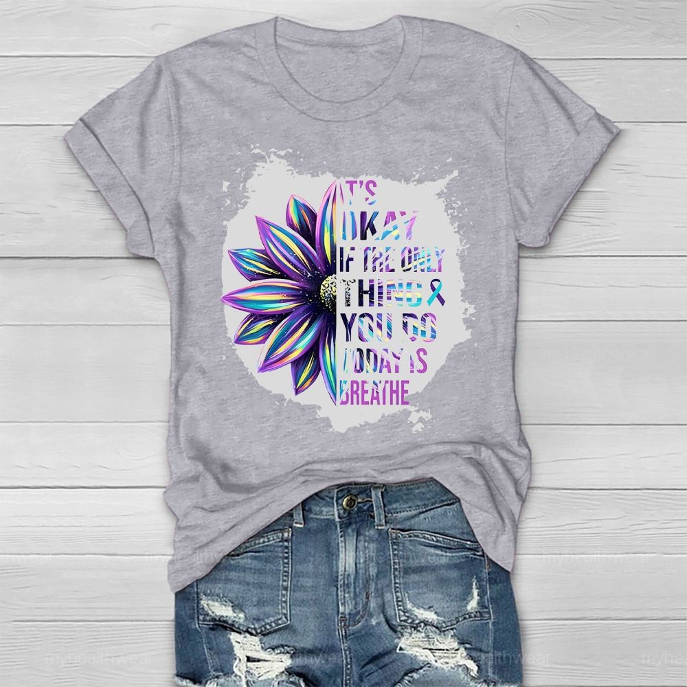 It's Okay If Only Thing You Do Today Is Breathe Healthwear T-shirt