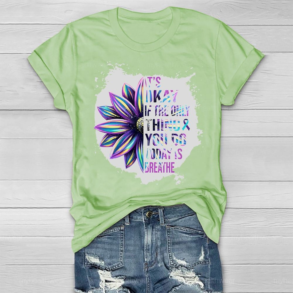 It's Okay If Only Thing You Do Today Is Breathe Healthwear T-shirt