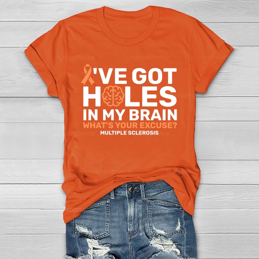 I've Got Holes In My Brain What's Your Excuse Multiple Sclerosis Healthwear T-shirt