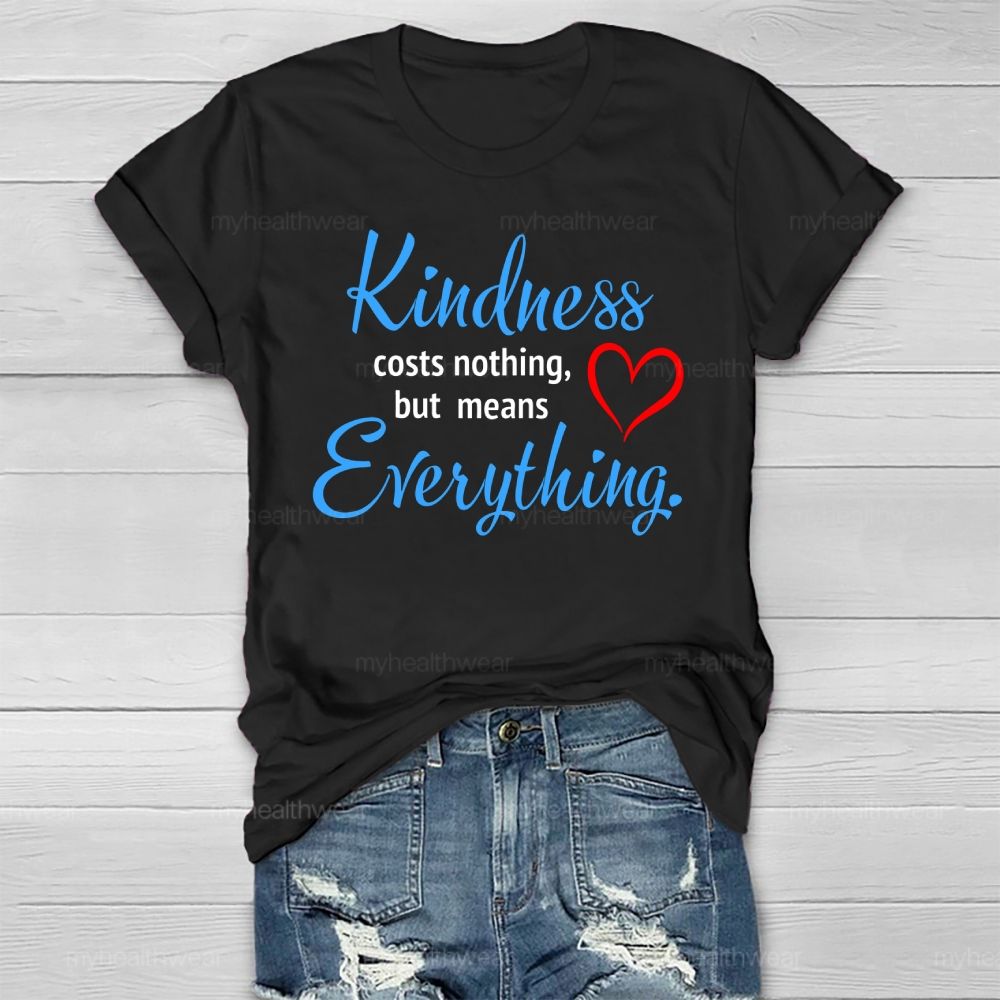 Kindness Costs Nothing But Means Everything Healthwear T-shirt