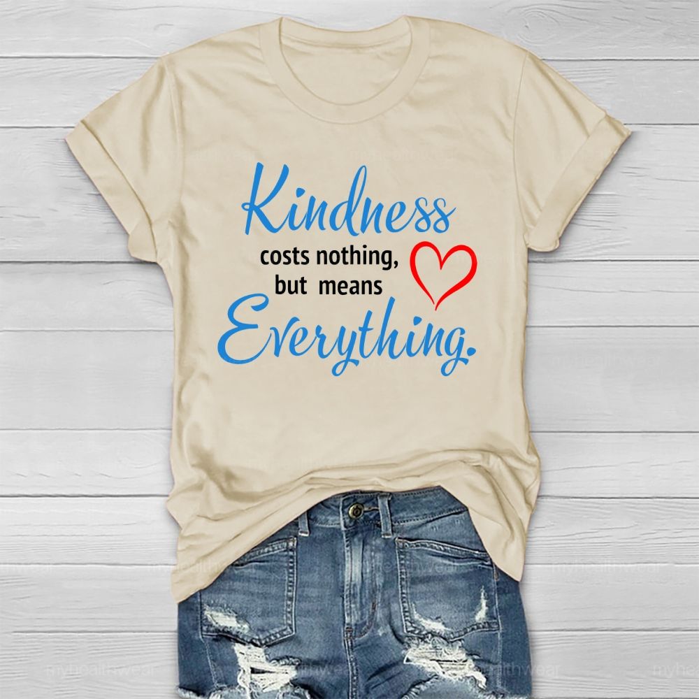 Kindness Costs Nothing But Means Everything Healthwear T-shirt
