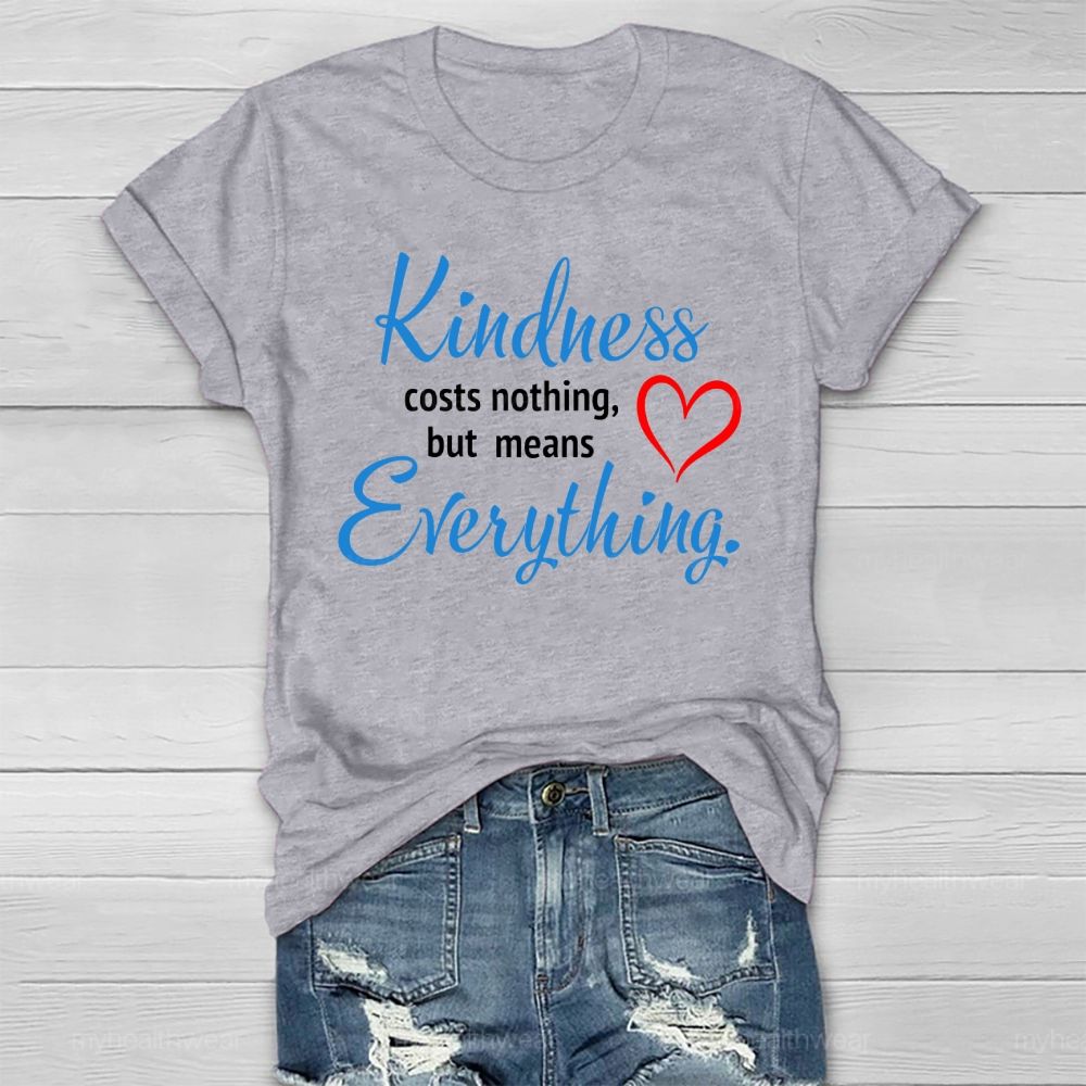 Kindness Costs Nothing But Means Everything Healthwear T-shirt