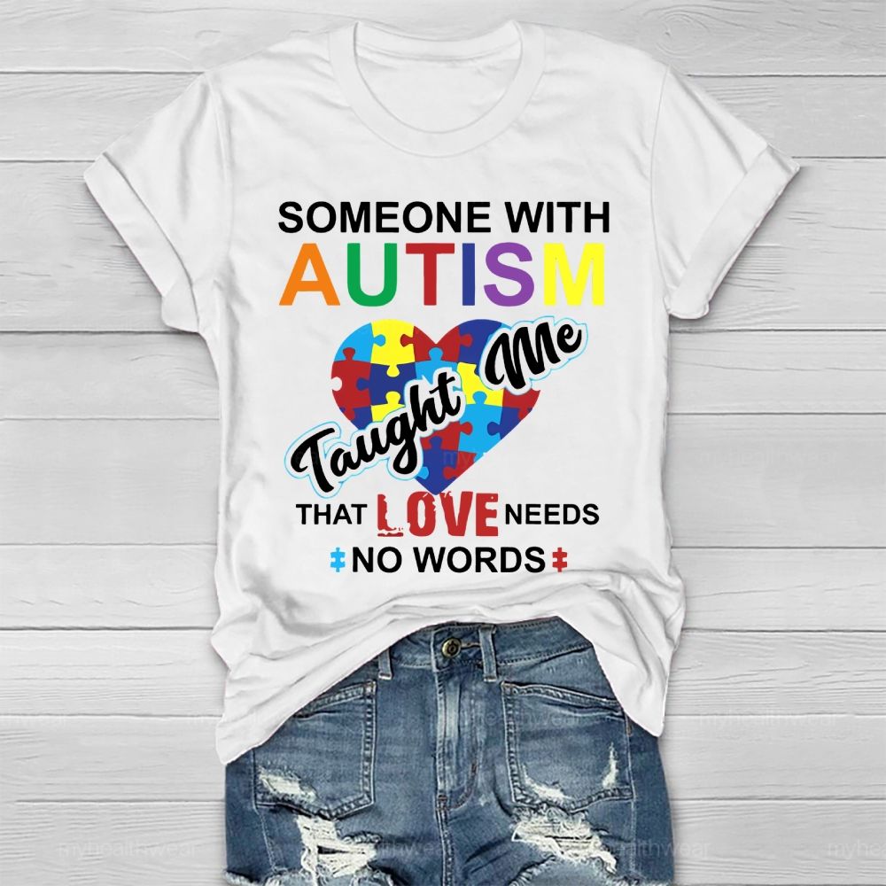 Someone With Autism Taught Me That Love Needs No Words  Healthwear T-shirt
