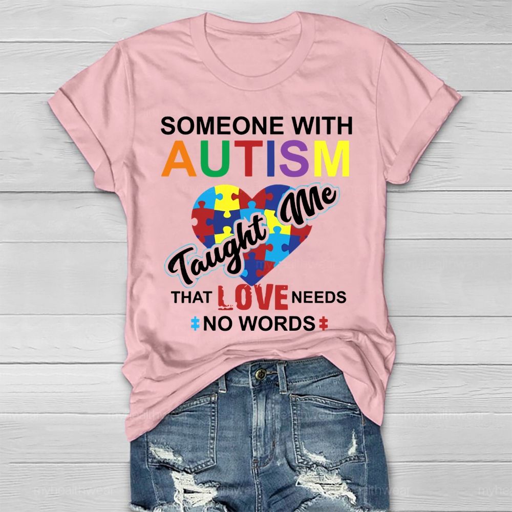Someone With Autism Taught Me That Love Needs No Words  Healthwear T-shirt