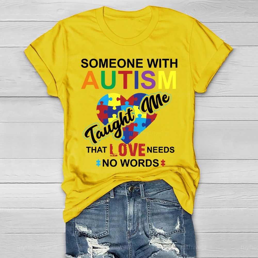 Someone With Autism Taught Me That Love Needs No Words  Healthwear T-shirt