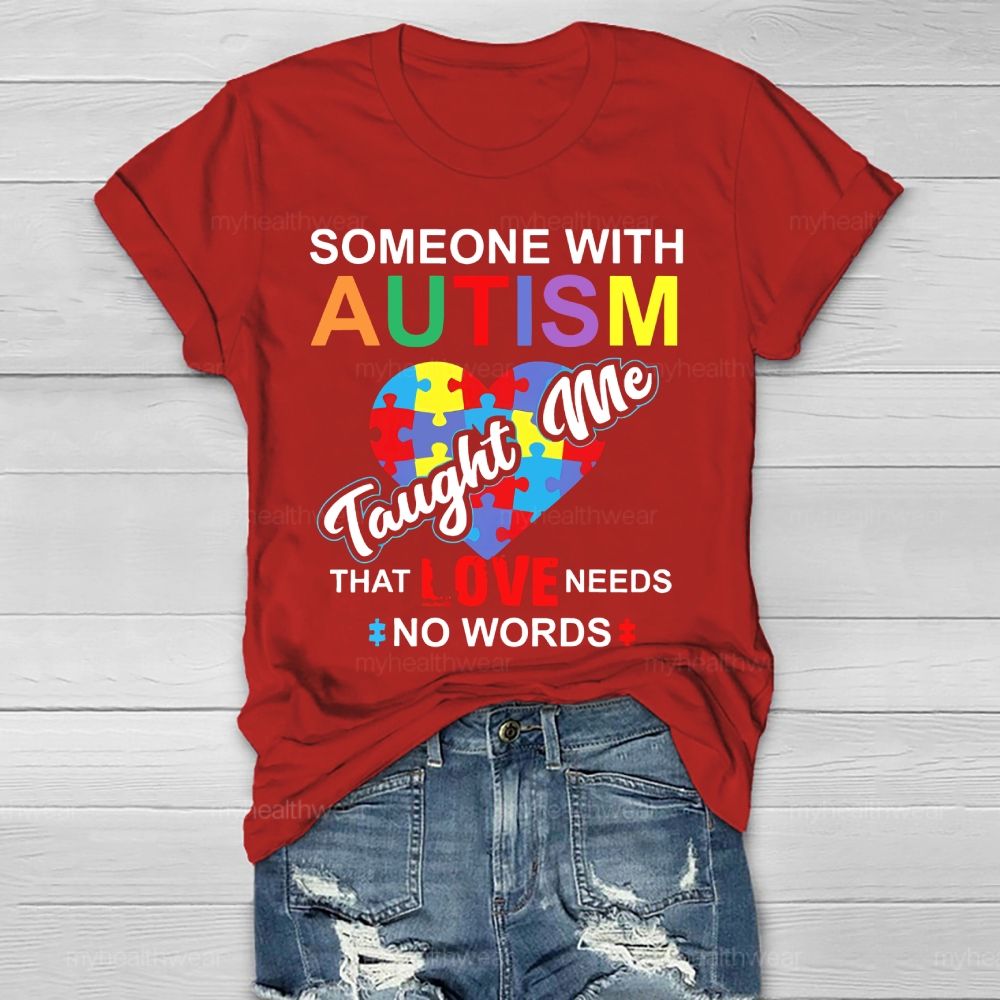 Someone With Autism Taught Me That Love Needs No Words  Healthwear T-shirt