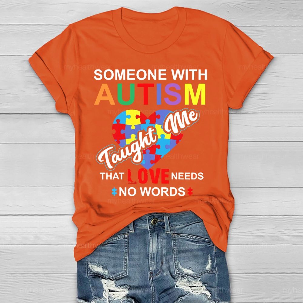Someone With Autism Taught Me That Love Needs No Words  Healthwear T-shirt