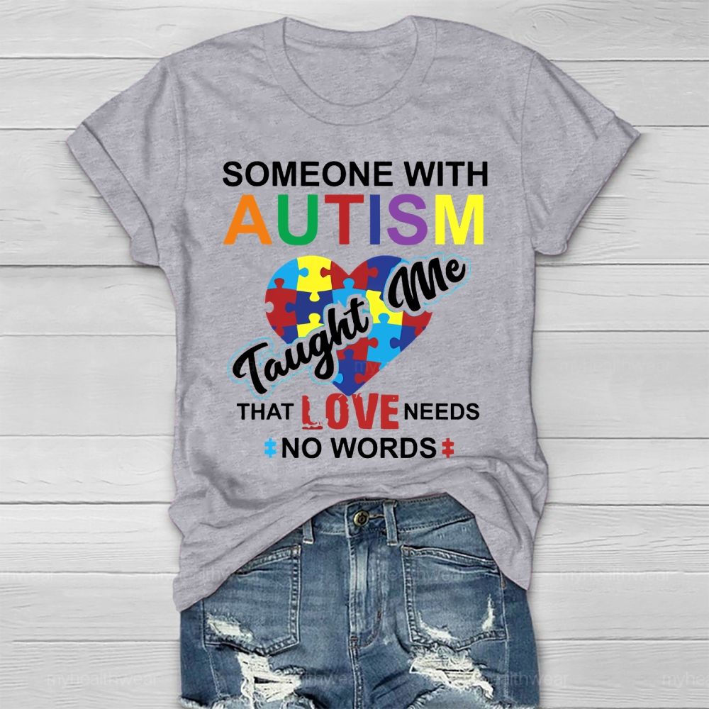 Someone With Autism Taught Me That Love Needs No Words  Healthwear T-shirt