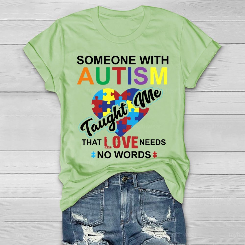 Someone With Autism Taught Me That Love Needs No Words  Healthwear T-shirt