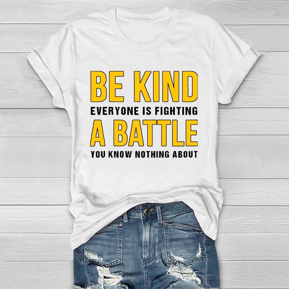 Everyone Is Fighting Battle You Know Nothing About Be Kind Healthwear T-shirt