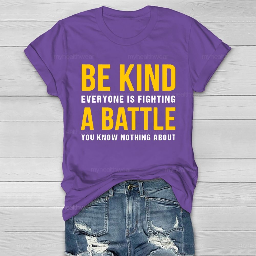 Everyone Is Fighting Battle You Know Nothing About Be Kind Healthwear T-shirt