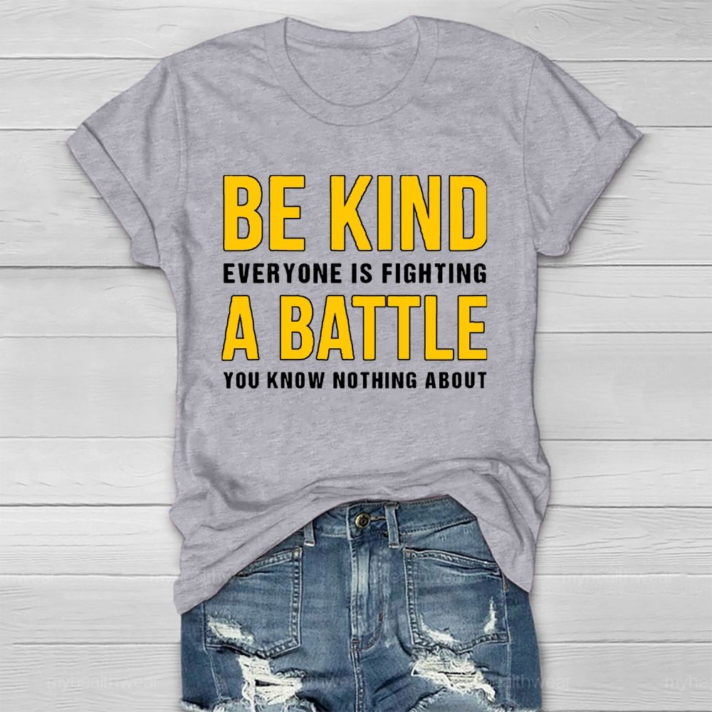 Everyone Is Fighting Battle You Know Nothing About Be Kind Healthwear T-shirt