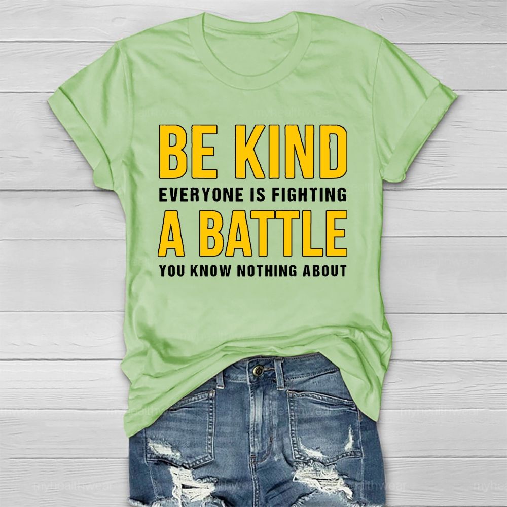 Everyone Is Fighting Battle You Know Nothing About Be Kind Healthwear T-shirt
