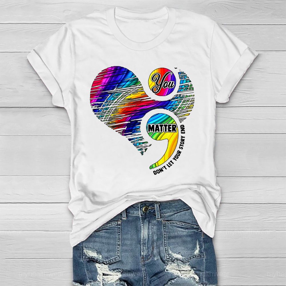 You Matter Don't Let Your Story End  Healthwear T-shirt