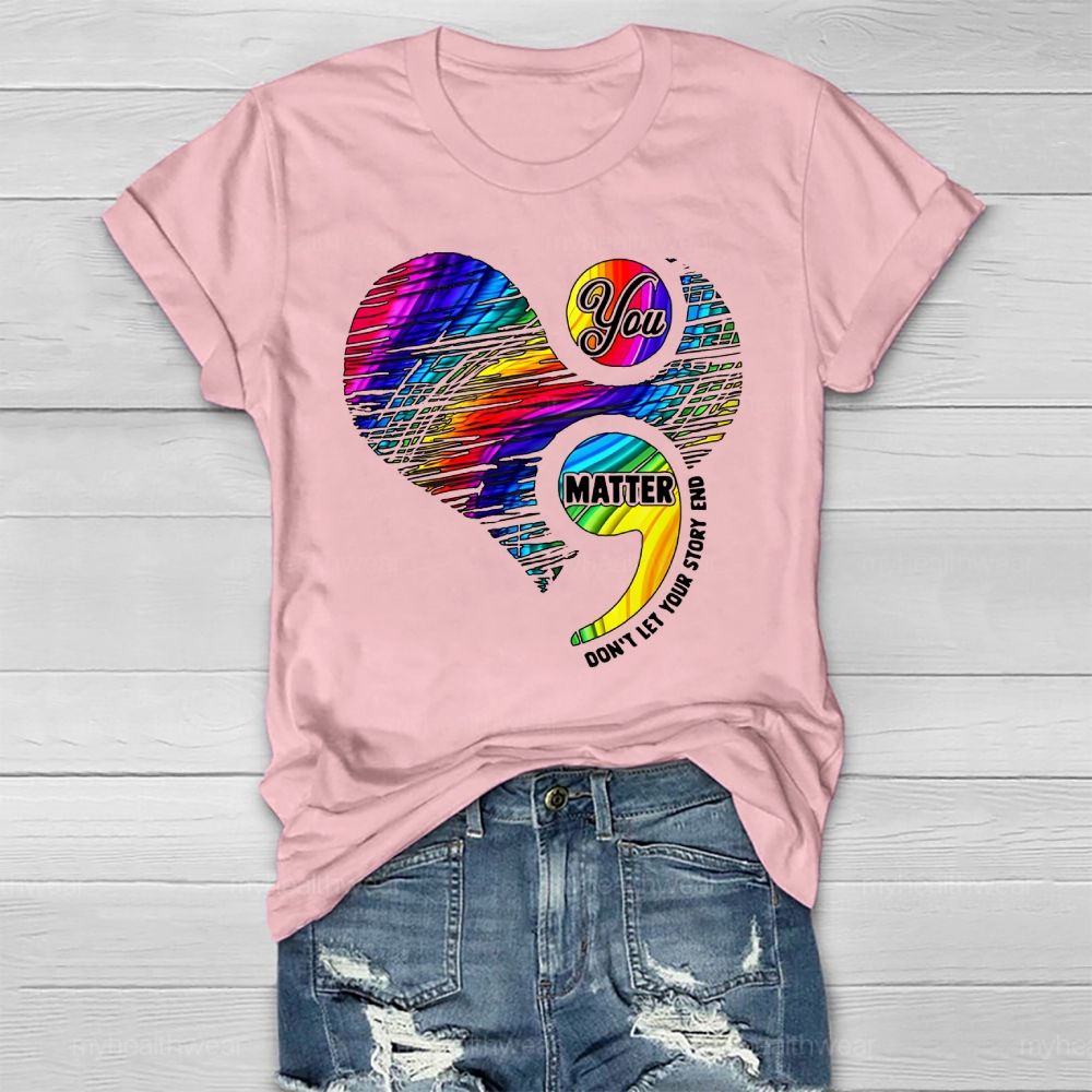 You Matter Don't Let Your Story End  Healthwear T-shirt