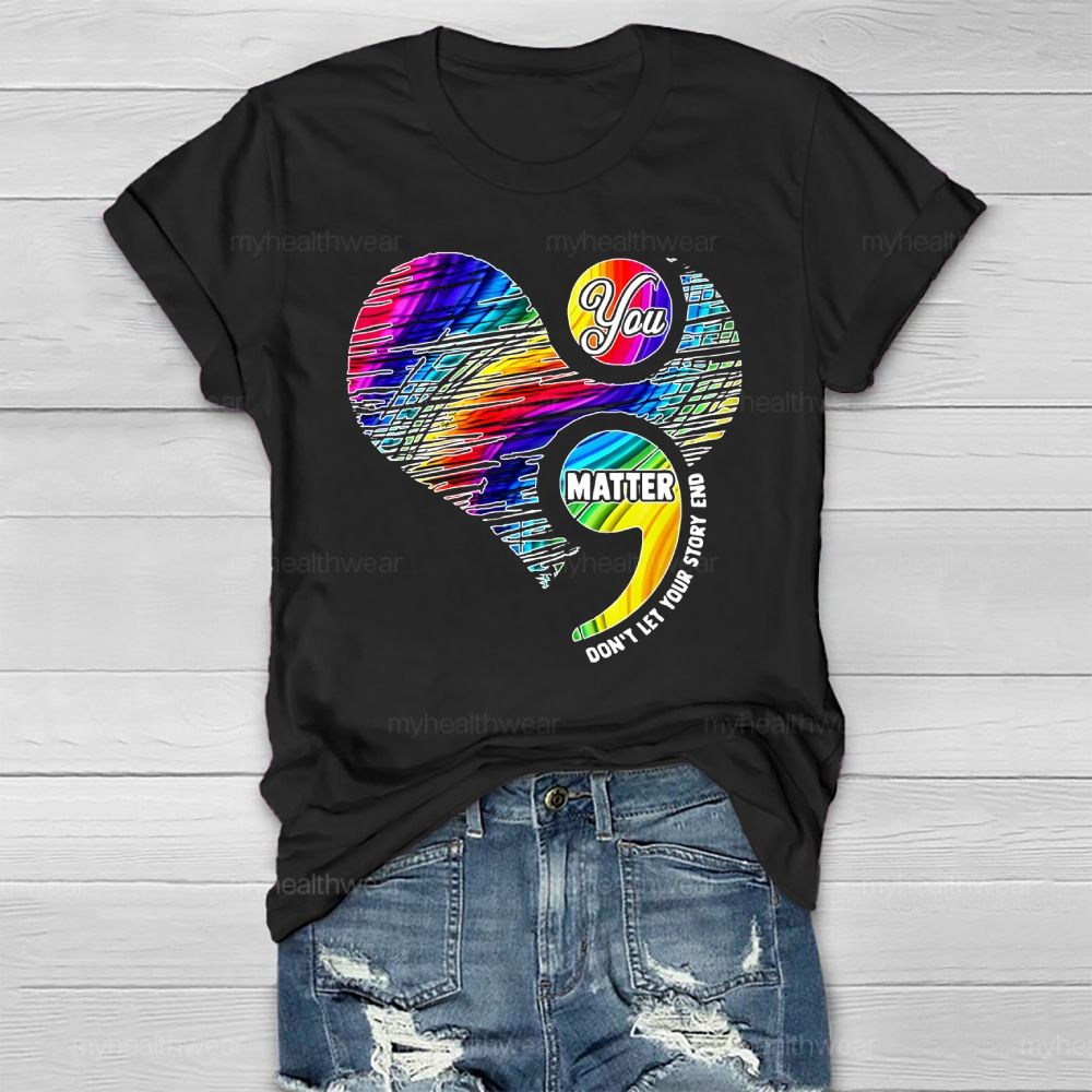 You Matter Don't Let Your Story End  Healthwear T-shirt