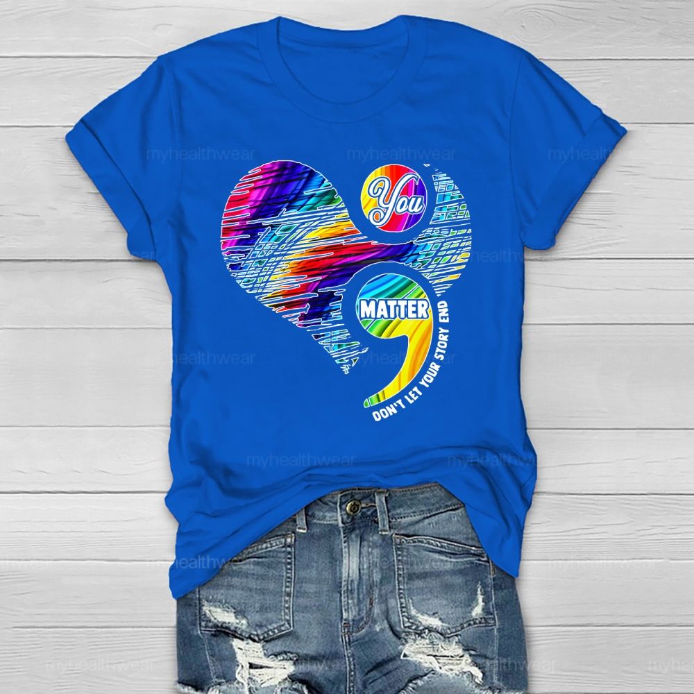 You Matter Don't Let Your Story End  Healthwear T-shirt