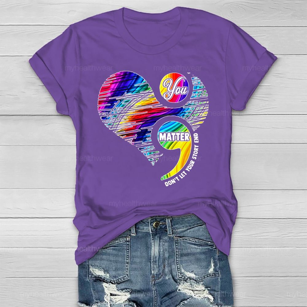You Matter Don't Let Your Story End  Healthwear T-shirt