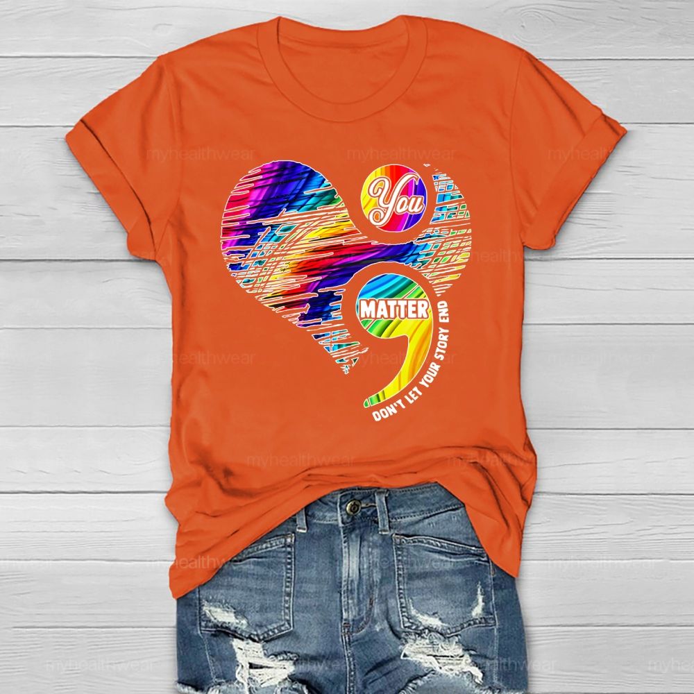 You Matter Don't Let Your Story End  Healthwear T-shirt