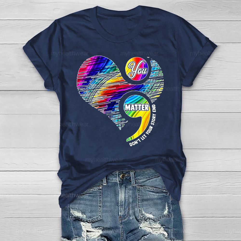 You Matter Don't Let Your Story End  Healthwear T-shirt
