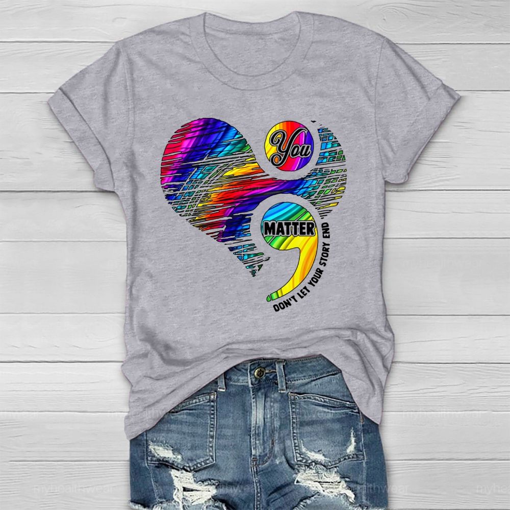 You Matter Don't Let Your Story End  Healthwear T-shirt