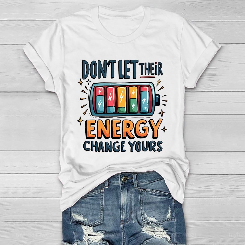 Don't Let Their Energy Change Yours  Healthwear T-shirt