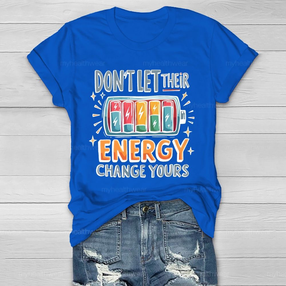 Don't Let Their Energy Change Yours  Healthwear T-shirt