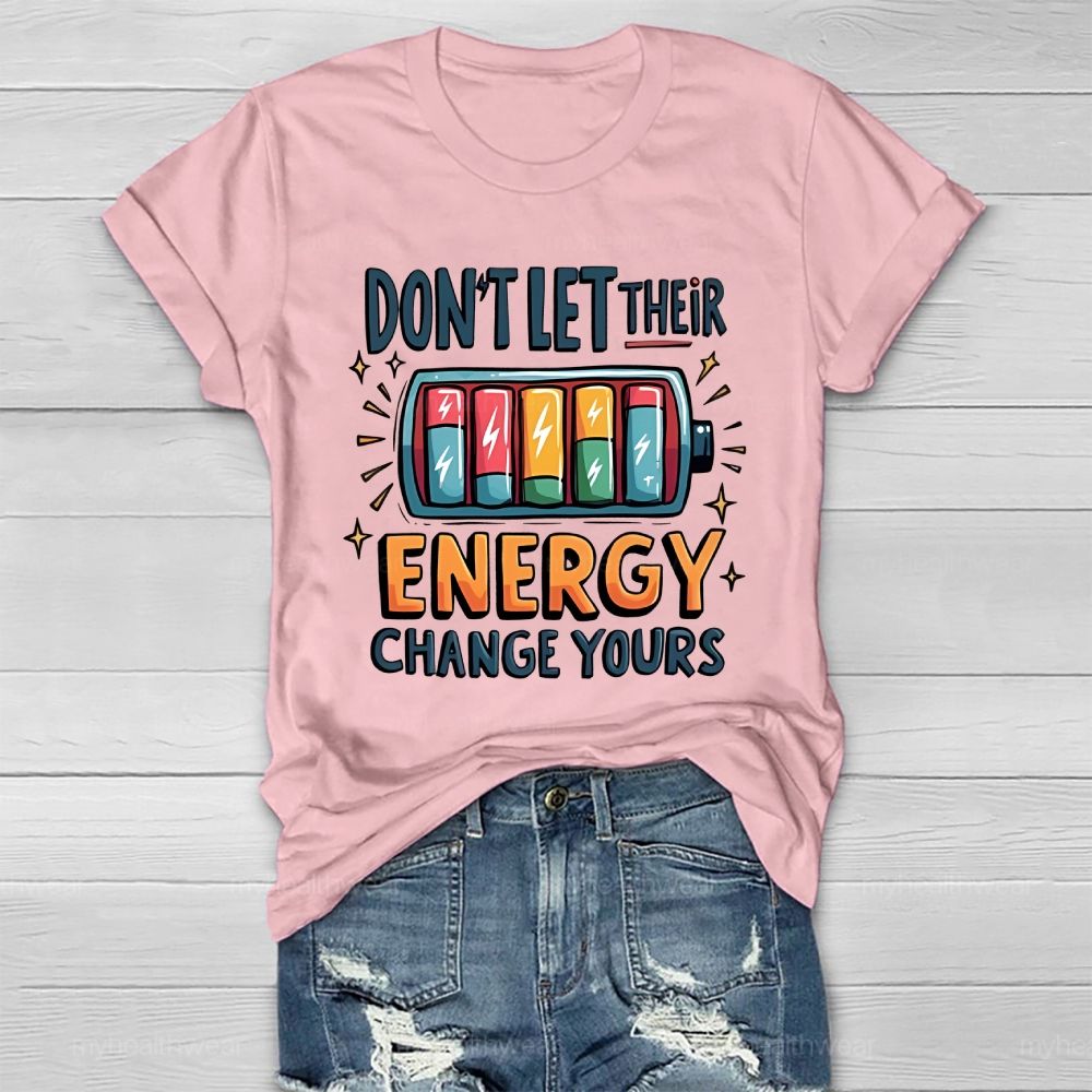 Don't Let Their Energy Change Yours  Healthwear T-shirt