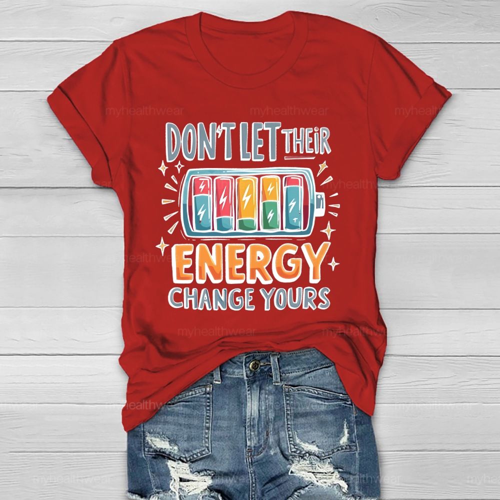 Don't Let Their Energy Change Yours  Healthwear T-shirt
