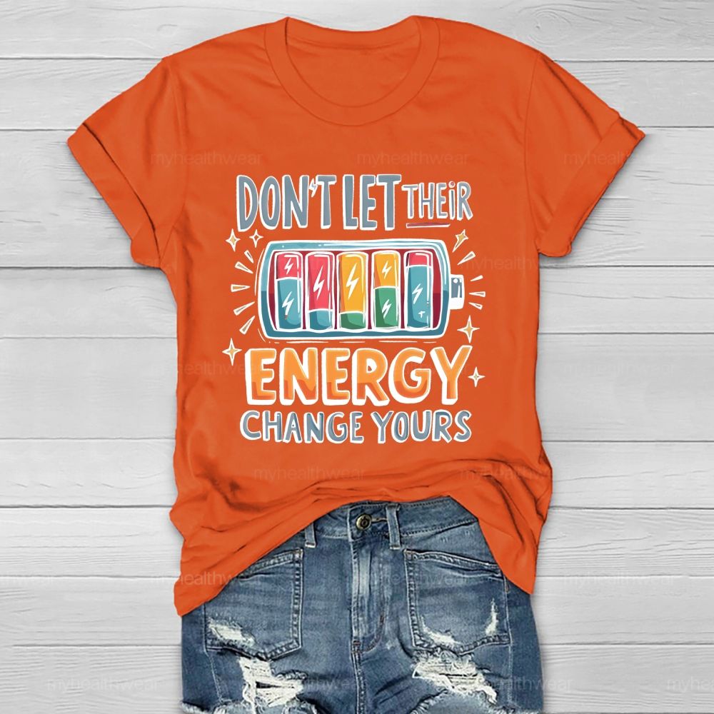 Don't Let Their Energy Change Yours  Healthwear T-shirt