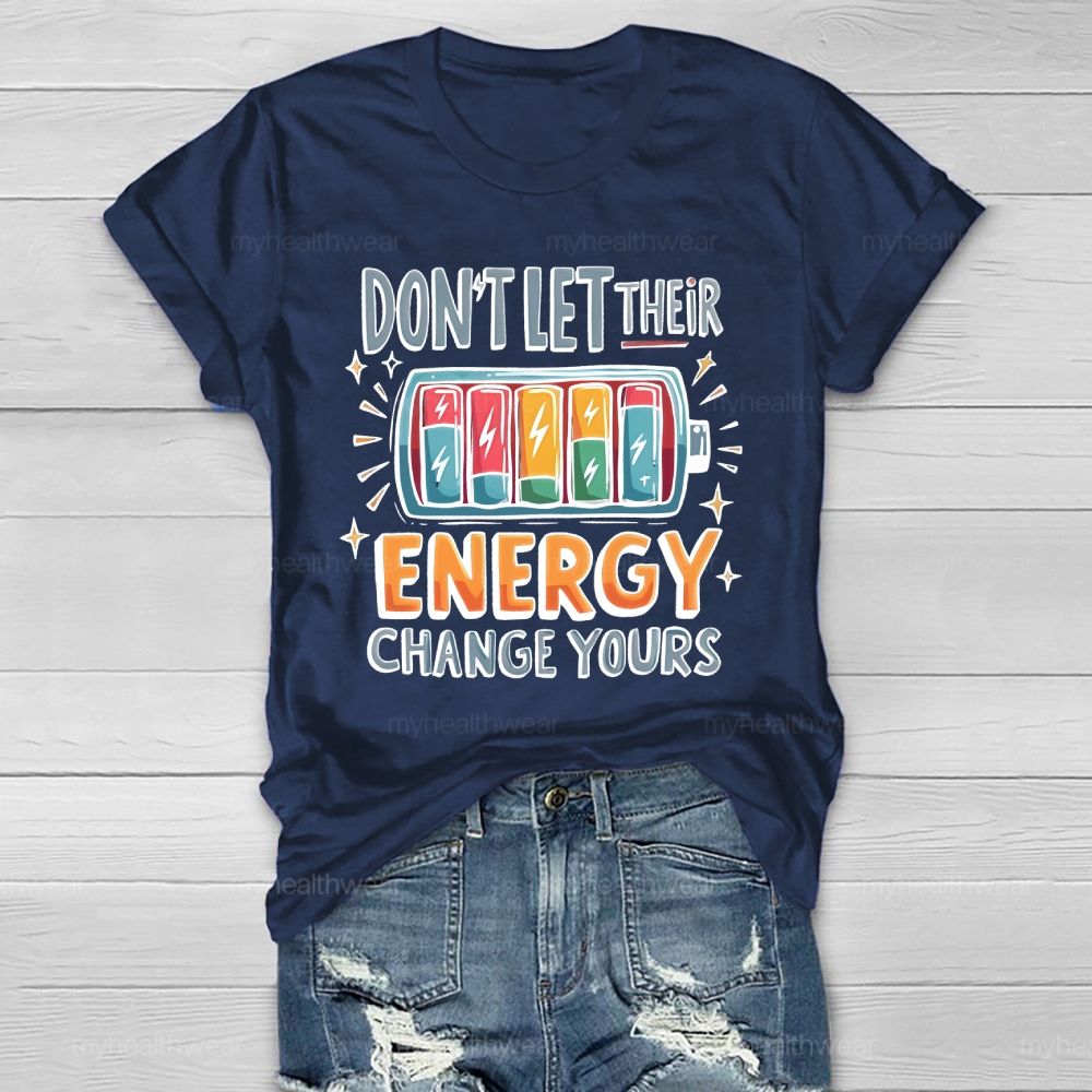 Don't Let Their Energy Change Yours  Healthwear T-shirt