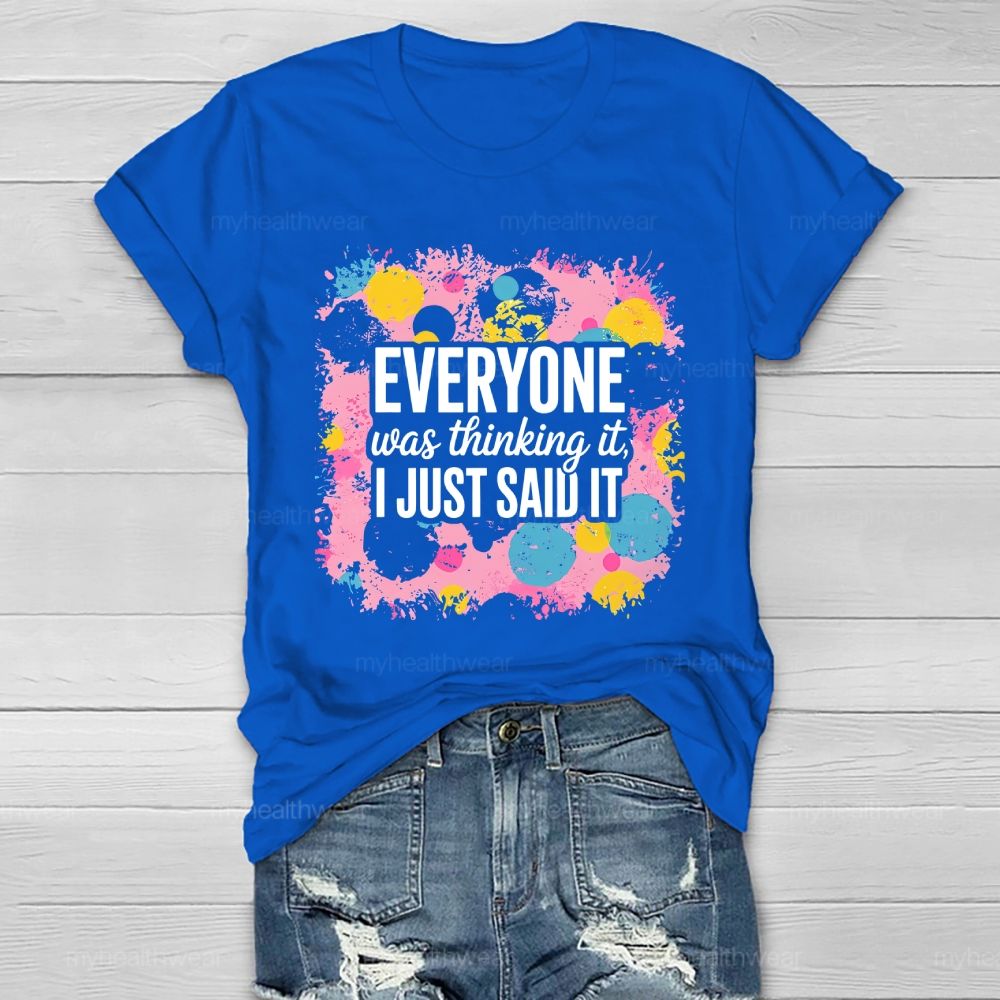 Everyone Was Thinking It I Just Said It   Healthwear T-shirt