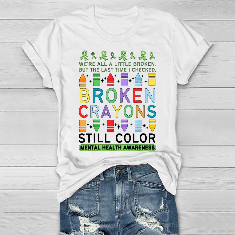 We're All A Little Broken But The Last Time I Checked Broken Crayons Still Color Healthwear T-shirt
