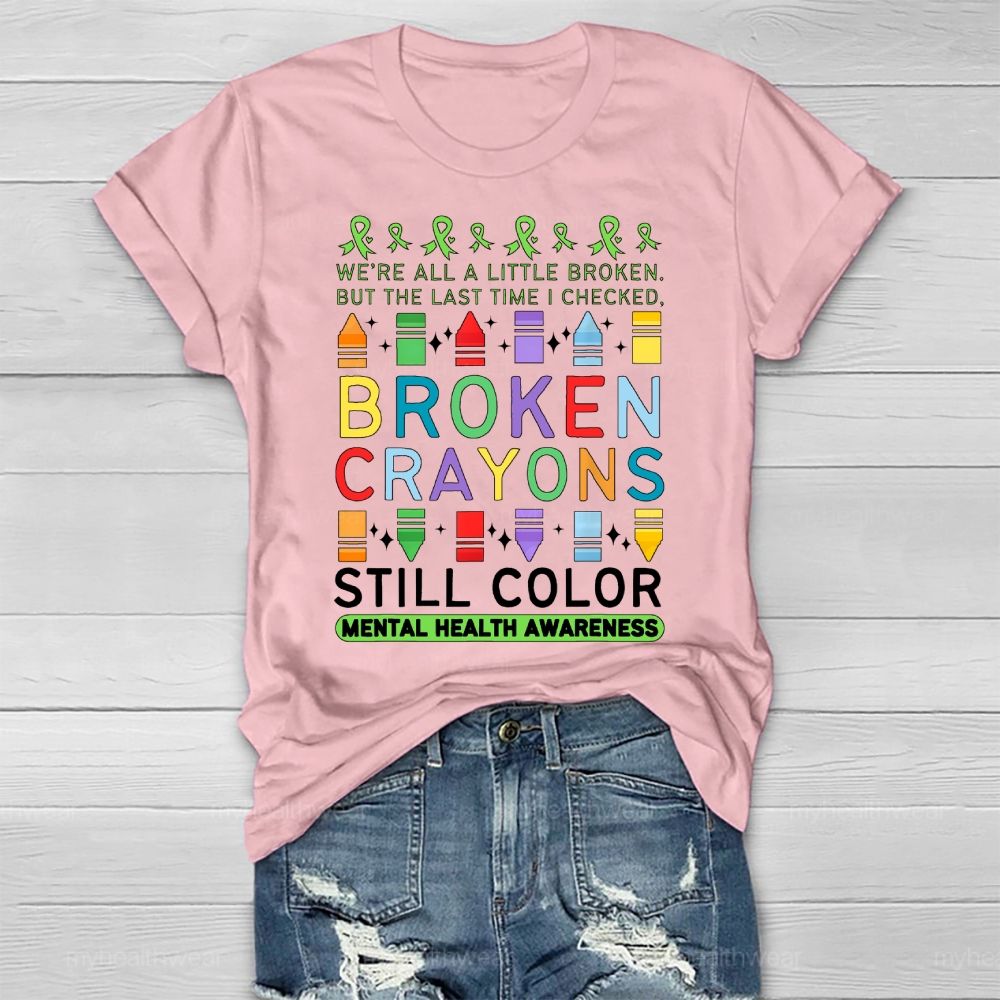 We're All A Little Broken But The Last Time I Checked Broken Crayons Still Color Healthwear T-shirt