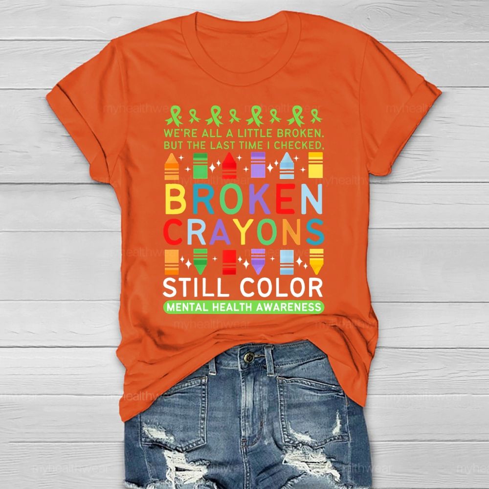 We're All A Little Broken But The Last Time I Checked Broken Crayons Still Color Healthwear T-shirt