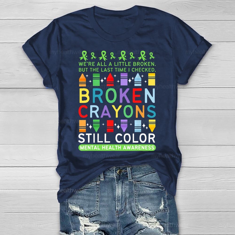 We're All A Little Broken But The Last Time I Checked Broken Crayons Still Color Healthwear T-shirt